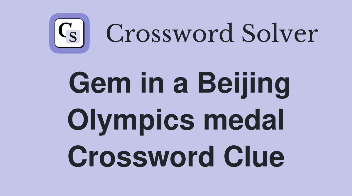 Gem in a Beijing Olympics medal Crossword Clue