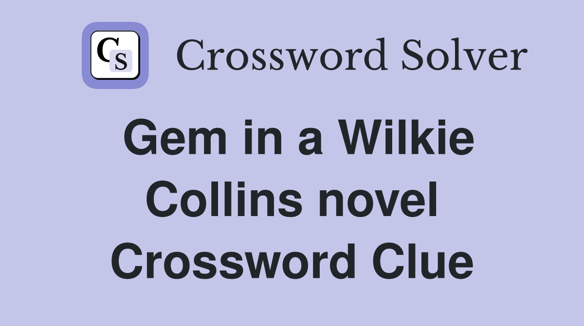 Gem in a Wilkie Collins novel Crossword Clue