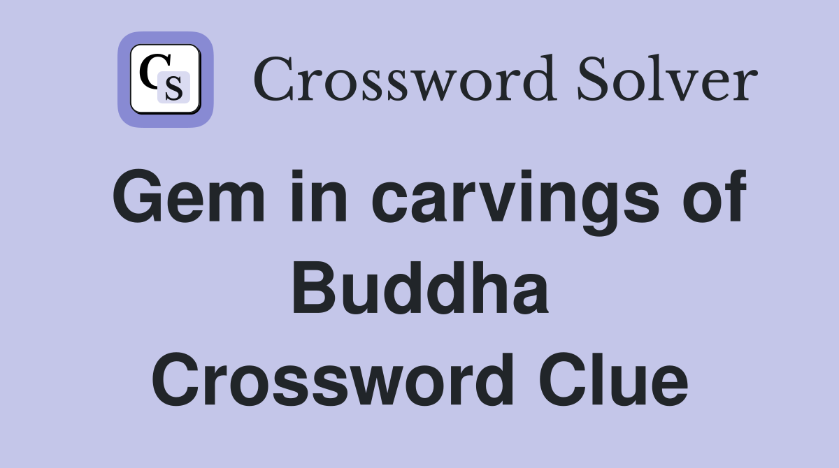 Gem in carvings of Buddha Crossword Clue