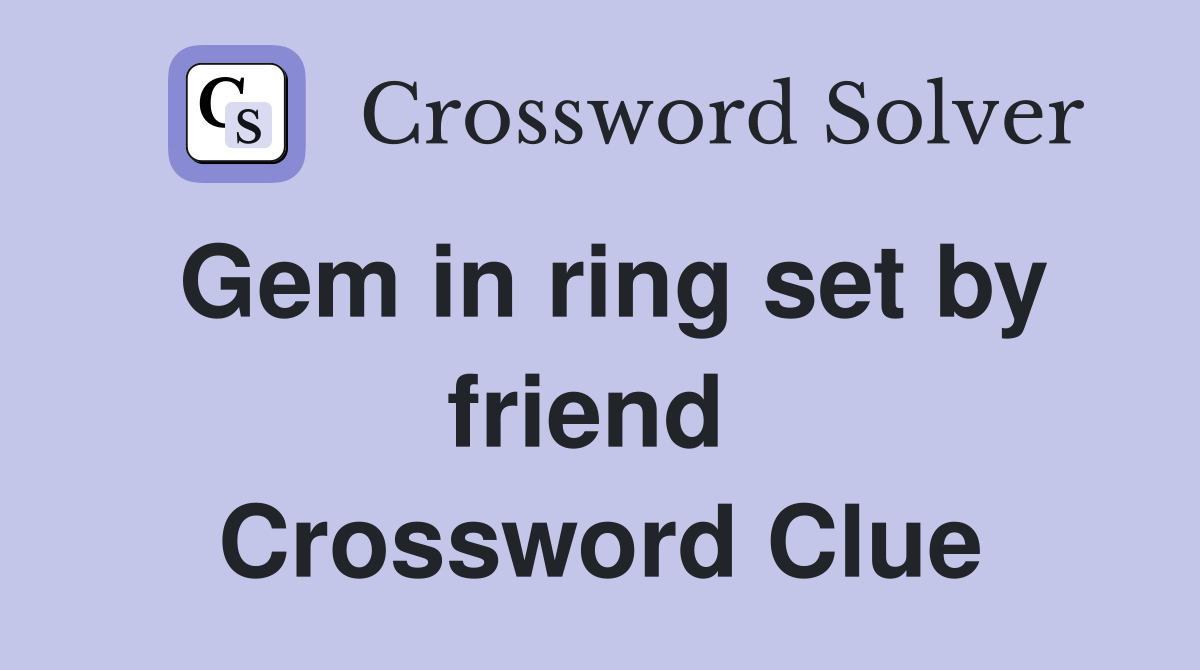 Gem in ring set by friend  Crossword Clue
