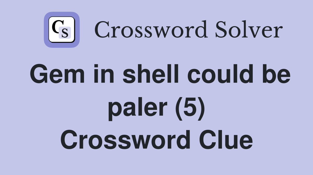 Gem in shell could be paler (5) Crossword Clue