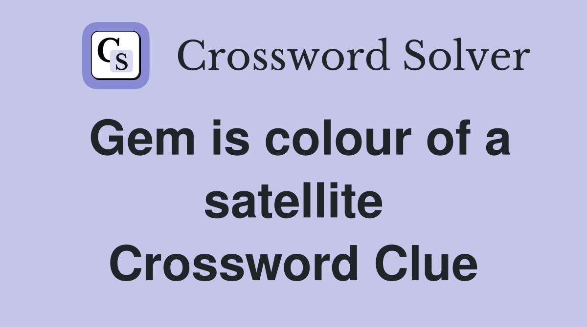 Gem is colour of a satellite Crossword Clue