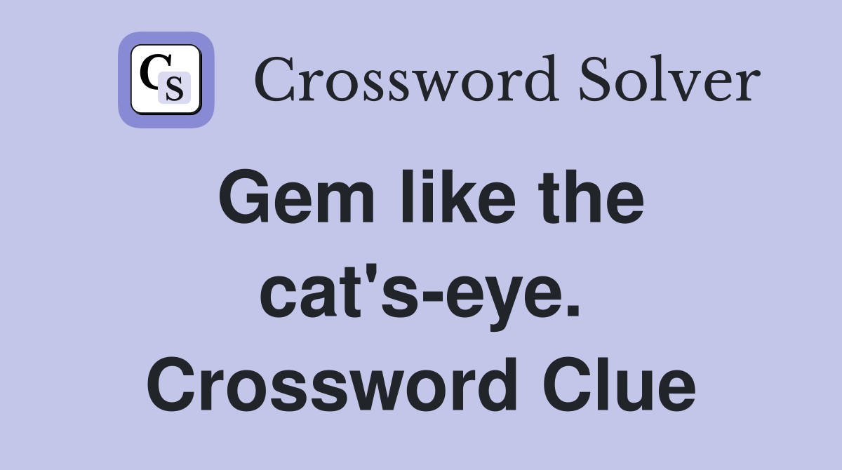 Gem like the cat's-eye. Crossword Clue