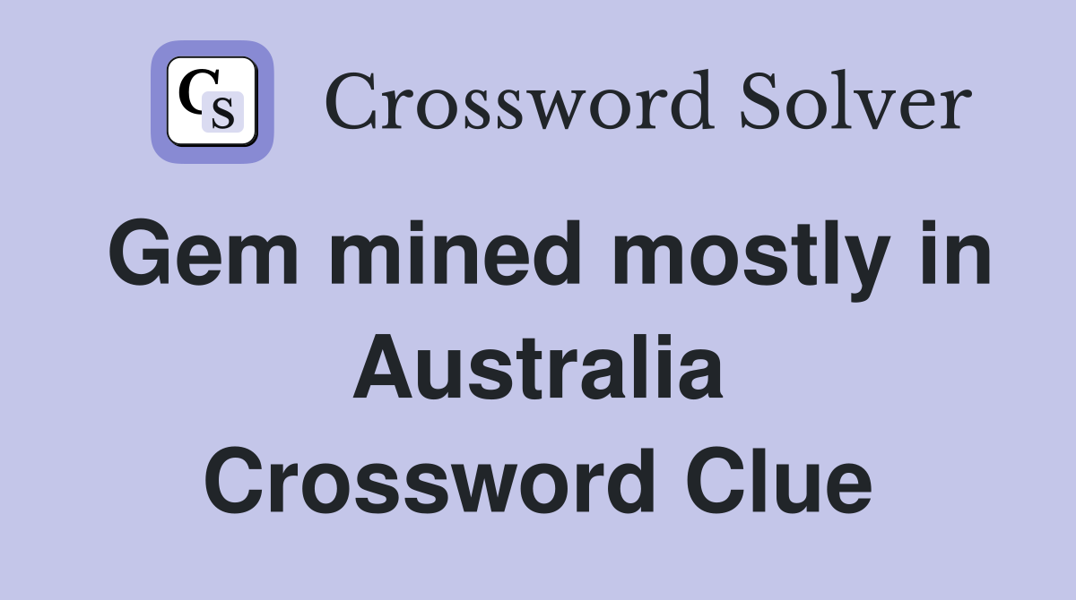 Gem mined mostly in Australia Crossword Clue