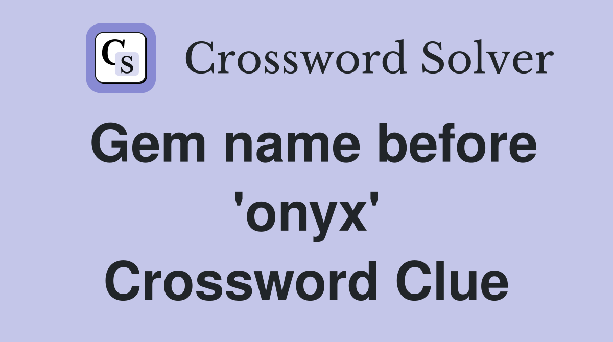 Gem name before 'onyx' Crossword Clue