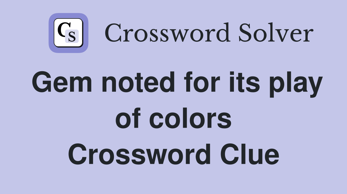 Gem noted for its play of colors Crossword Clue
