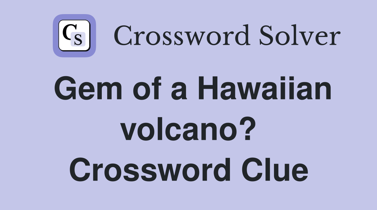 Gem of a Hawaiian volcano? Crossword Clue