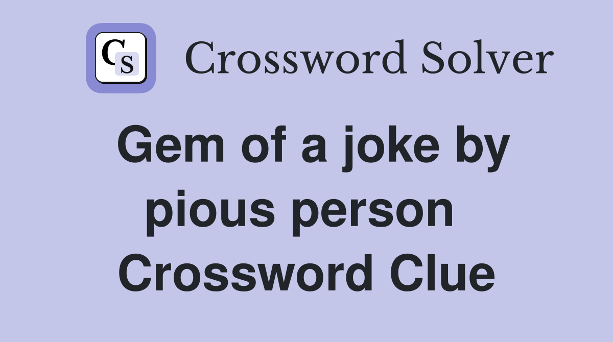 Gem of a joke by pious person  Crossword Clue