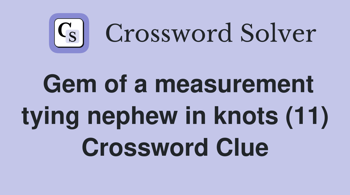 Gem of a measurement tying nephew in knots (11) Crossword Clue