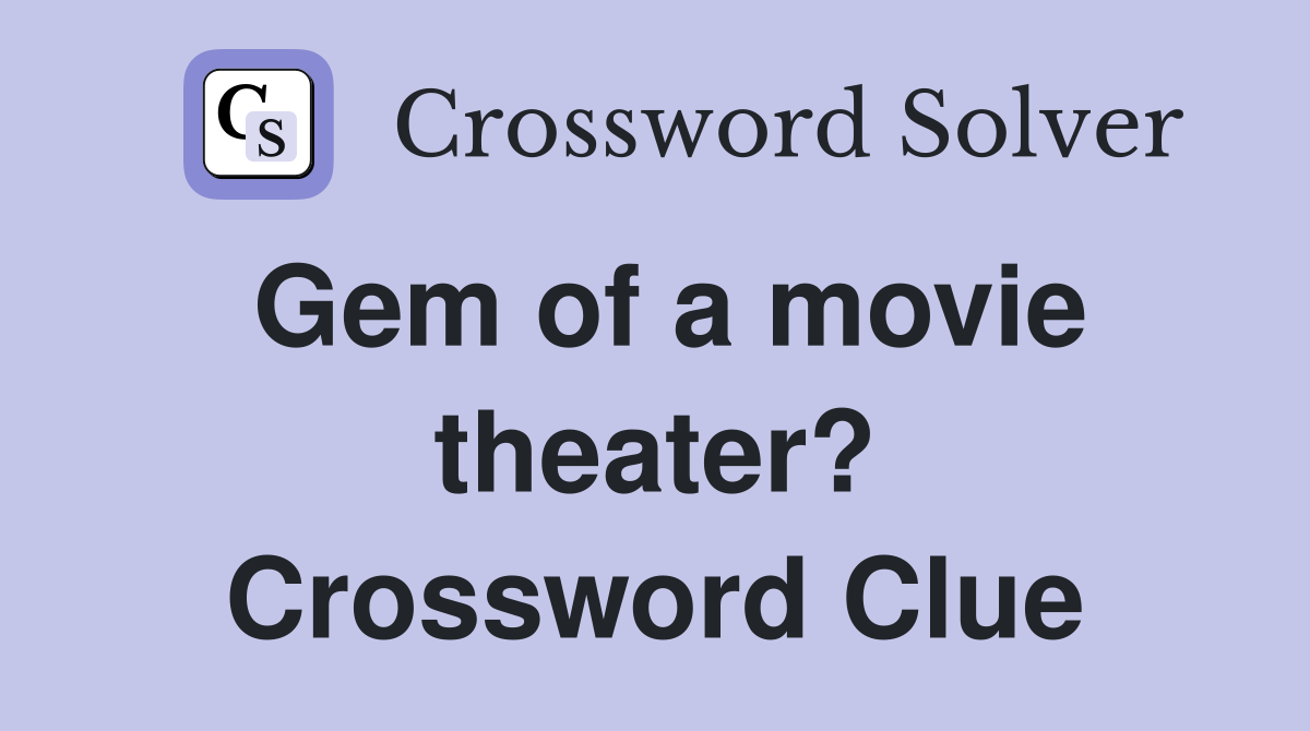 Gem of a movie theater? Crossword Clue
