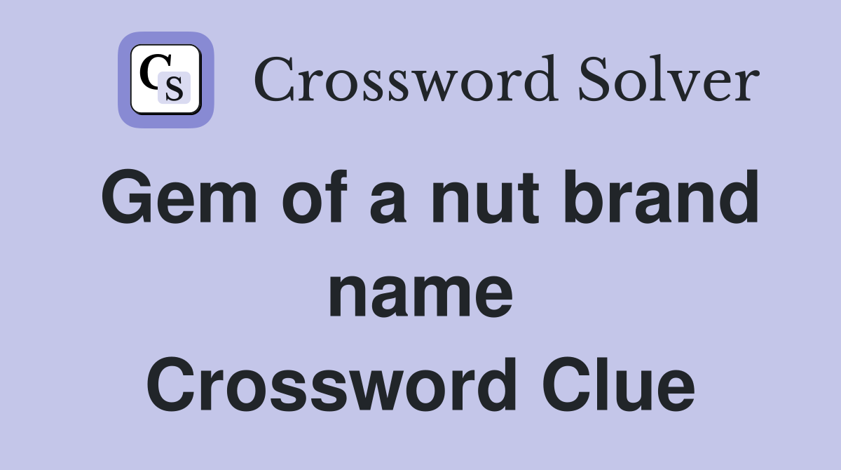 Gem of a nut brand name Crossword Clue