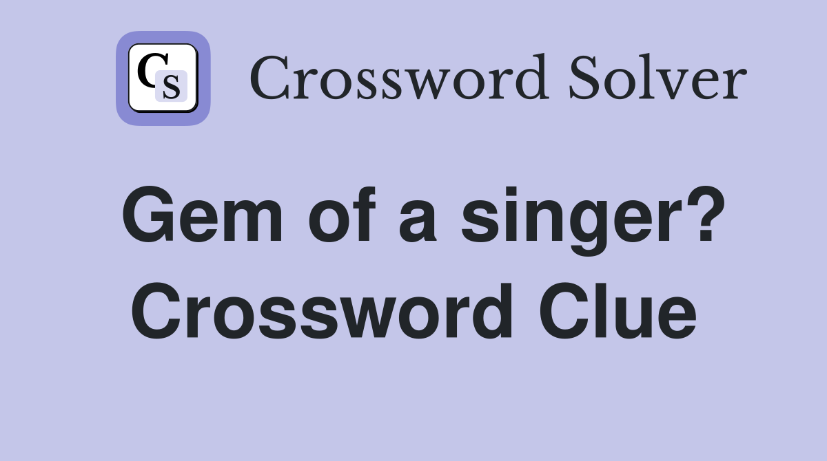 Gem of a singer? Crossword Clue