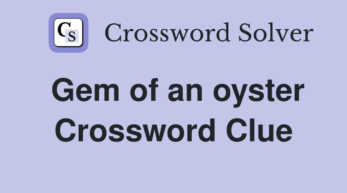 Gem of an oyster Crossword Clue