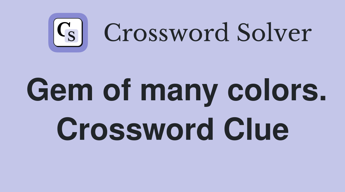 Gem of many colors. Crossword Clue