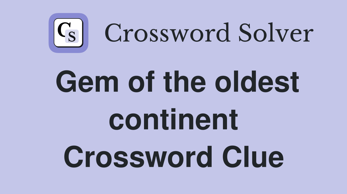 Gem of the oldest continent Crossword Clue