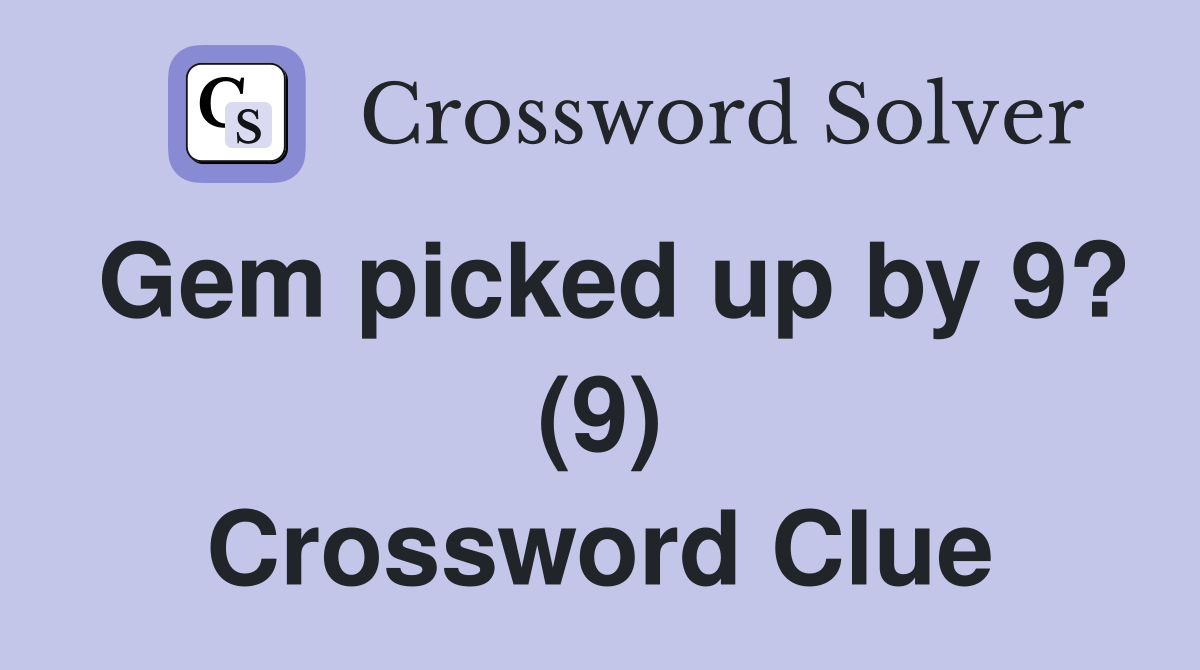 Gem picked up by 9? (9) Crossword Clue