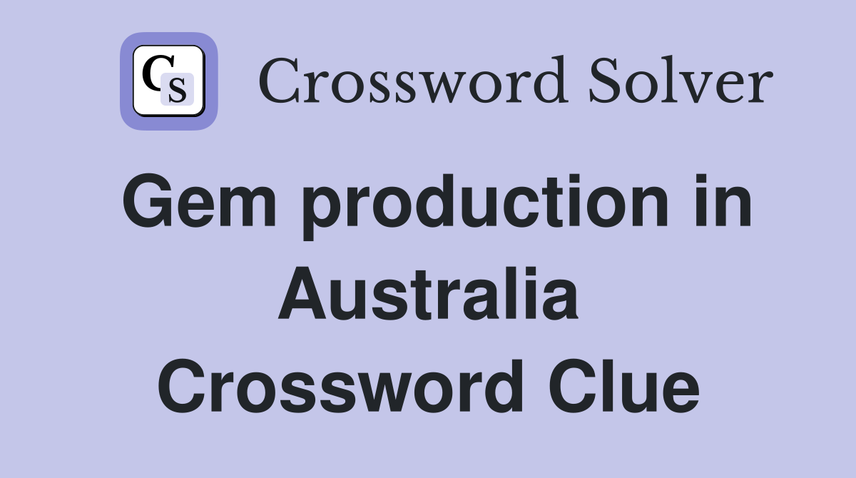 Gem production in Australia Crossword Clue