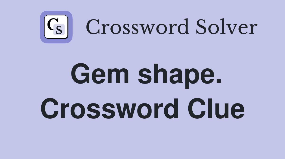 Gem shape. Crossword Clue