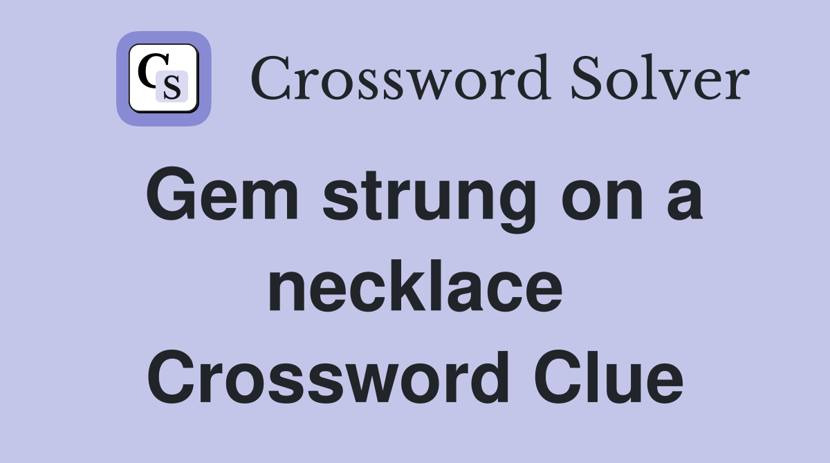 Gem strung on a necklace Crossword Clue