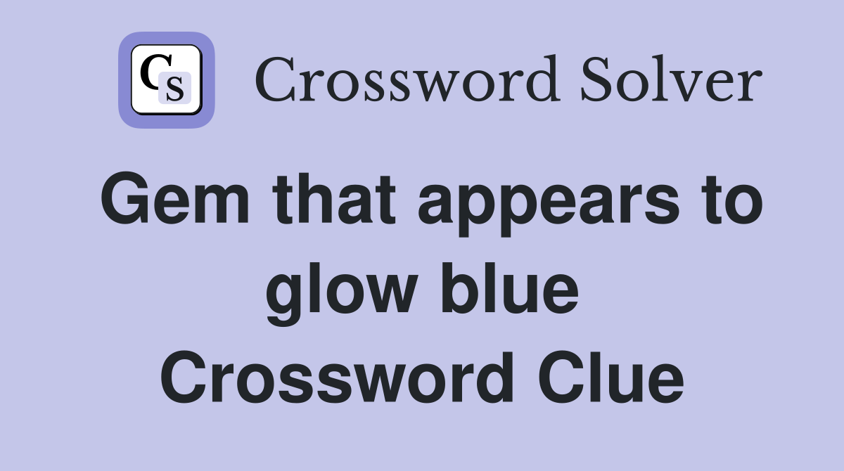 Gem that appears to glow blue Crossword Clue