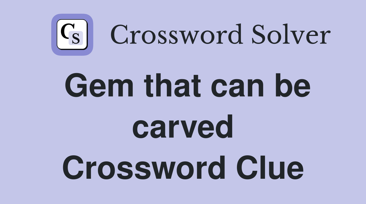 Gem that can be carved Crossword Clue