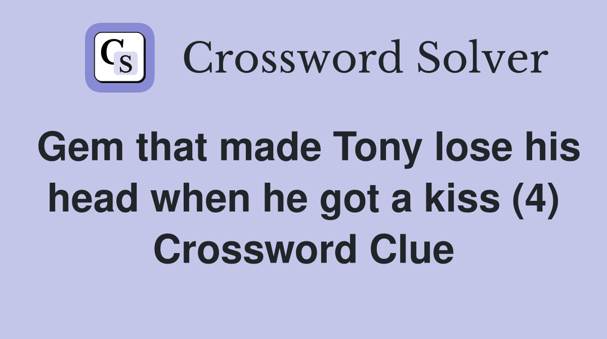 Gem that made Tony lose his head when he got a kiss (4) Crossword Clue