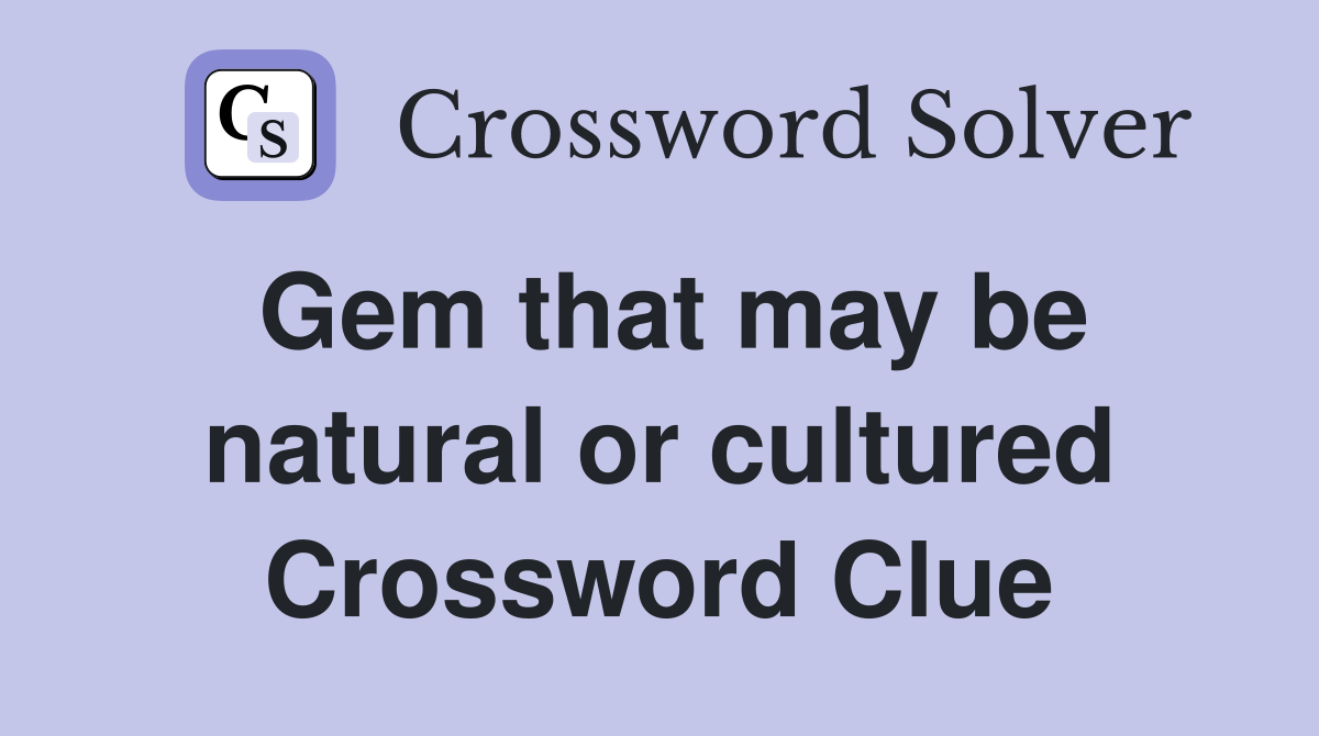 Gem that may be natural or cultured Crossword Clue