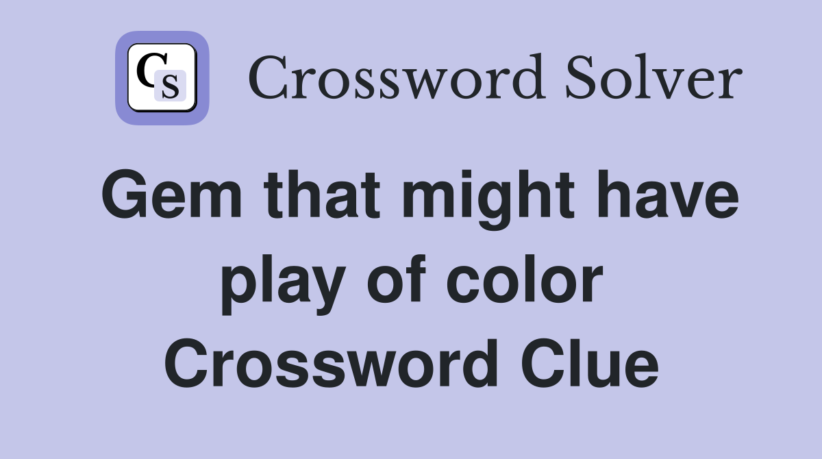 Gem that might have play of color Crossword Clue