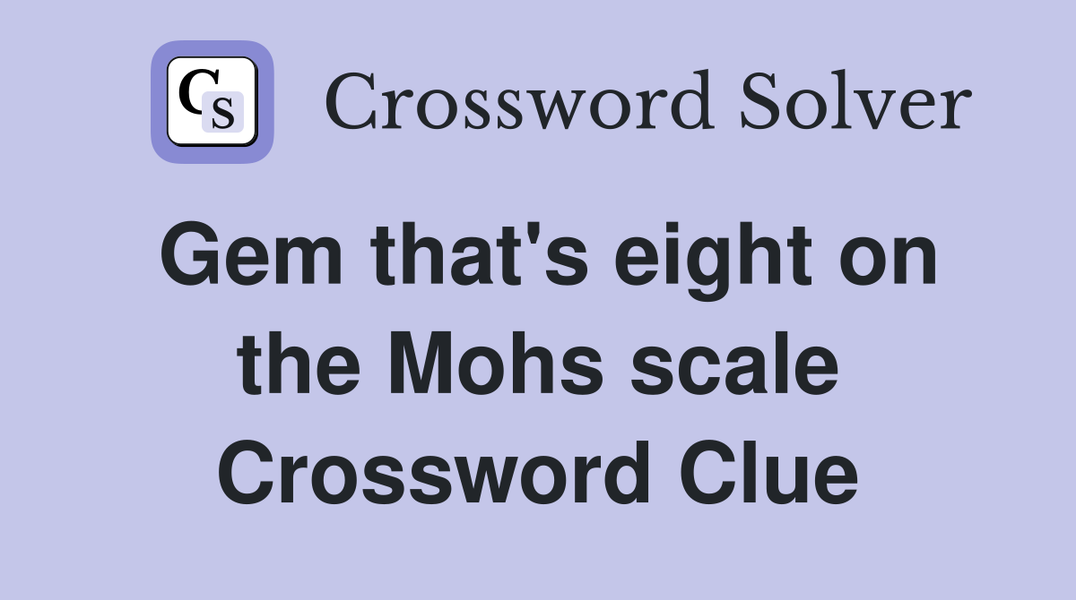 Gem that's eight on the Mohs scale Crossword Clue