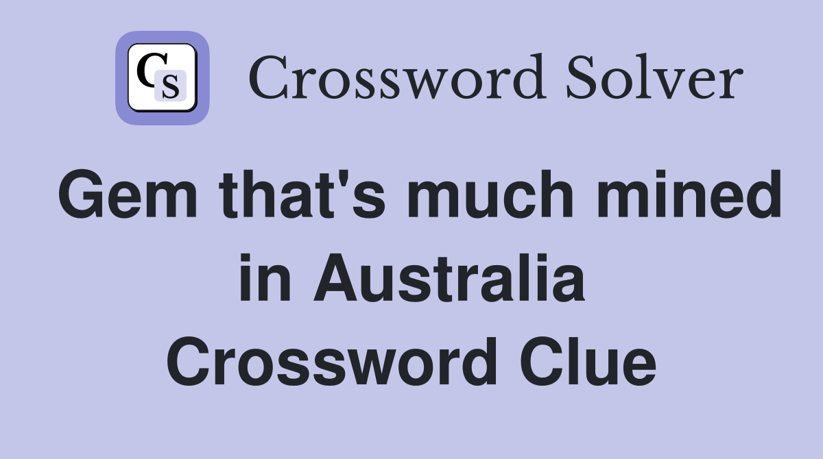 Gem that's much mined in Australia Crossword Clue