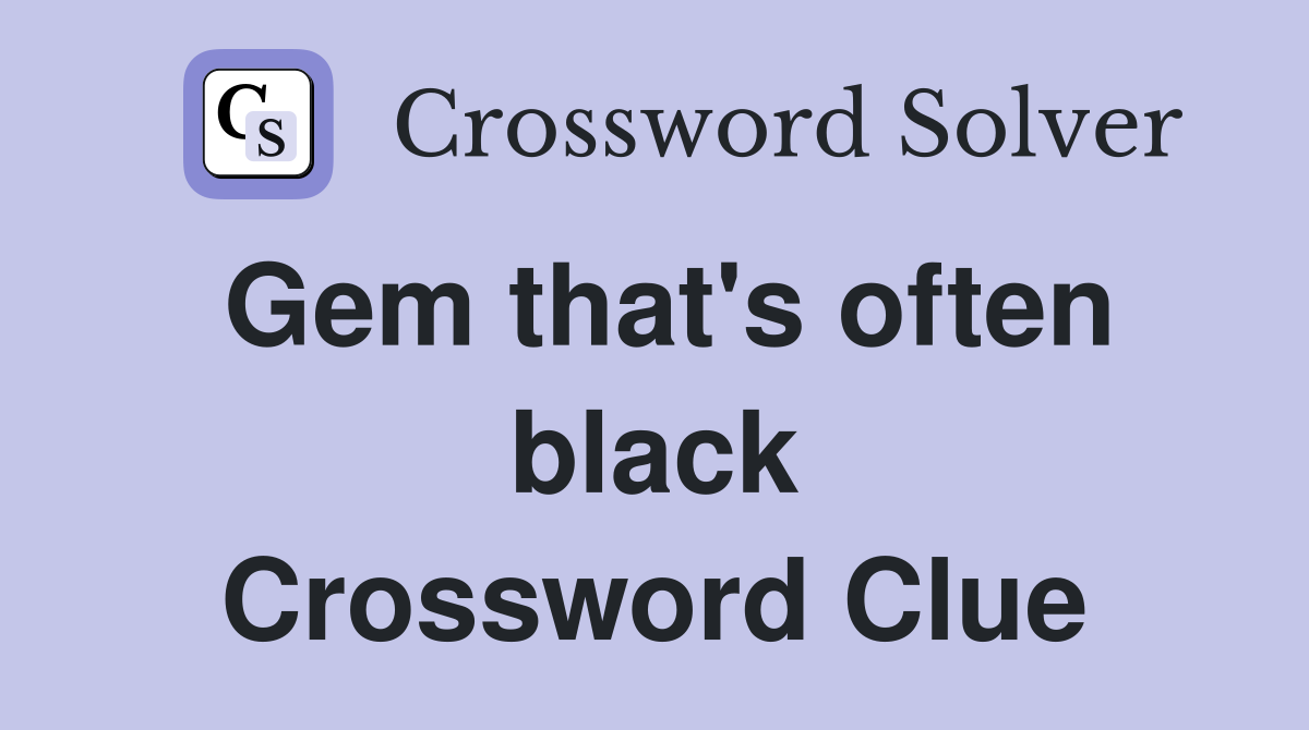 Gem that's often black Crossword Clue
