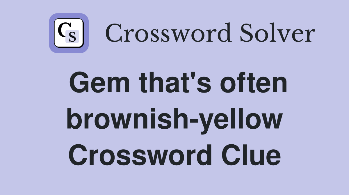 Gem that's often brownish-yellow Crossword Clue