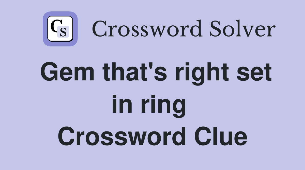 Gem that's right set in ring  Crossword Clue