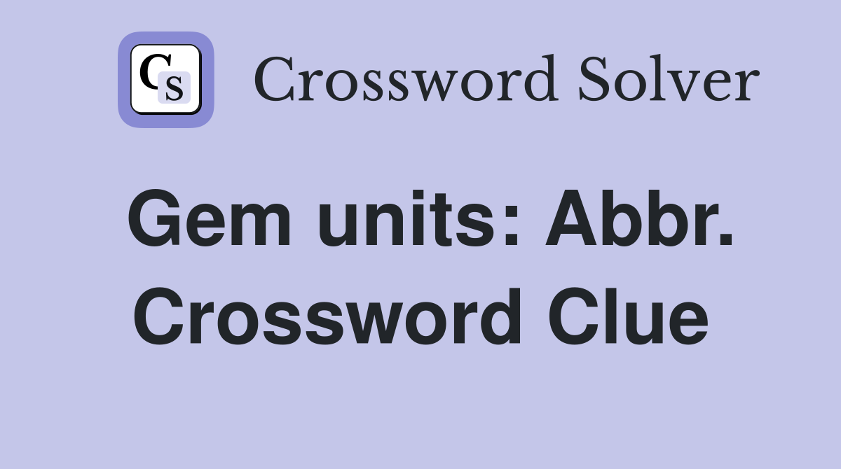 Gem units: Abbr. Crossword Clue