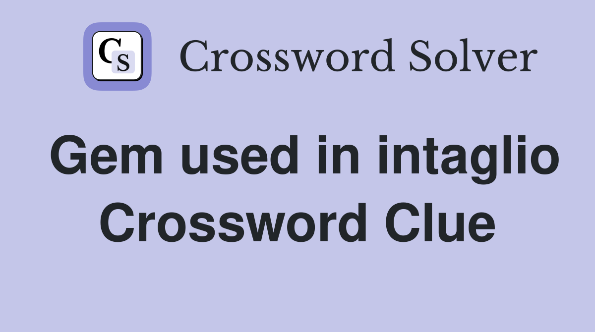 Gem used in intaglio Crossword Clue