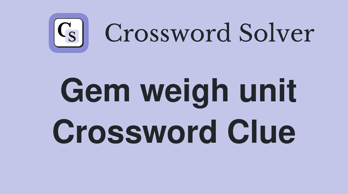 Gem weigh unit Crossword Clue