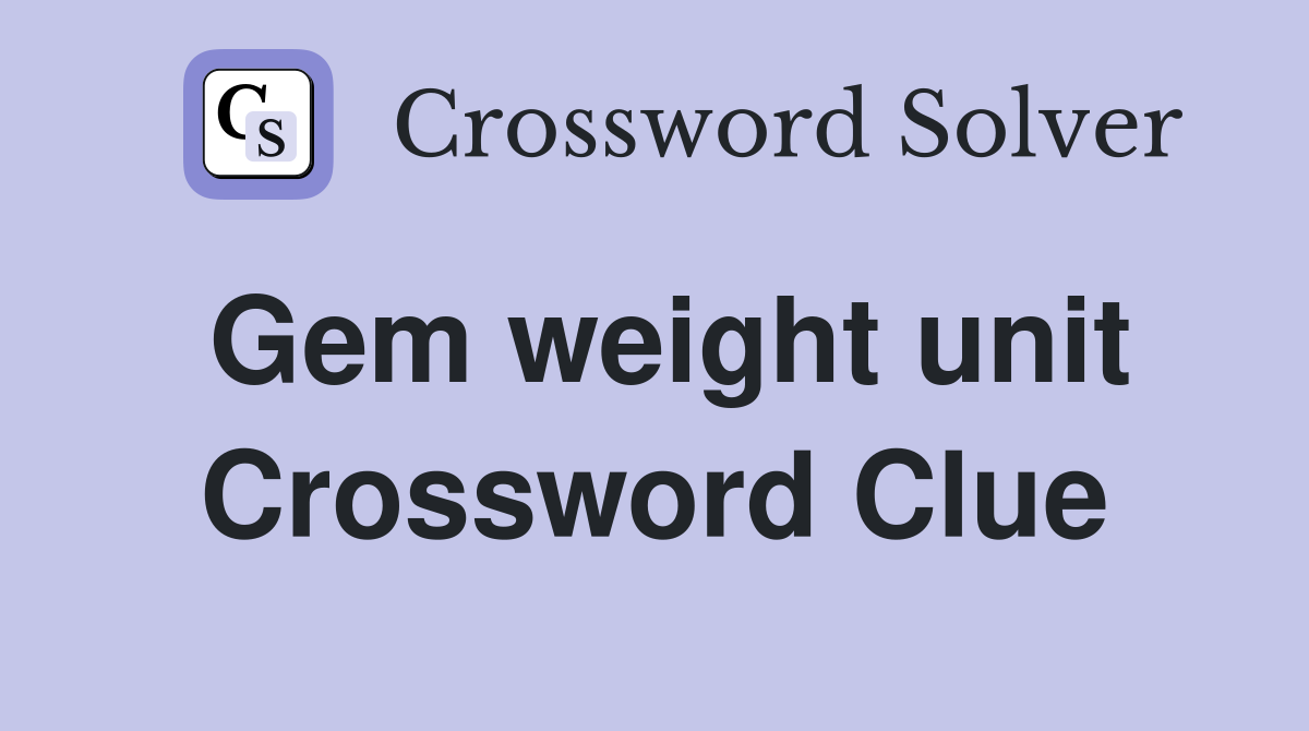 Gem weight unit Crossword Clue