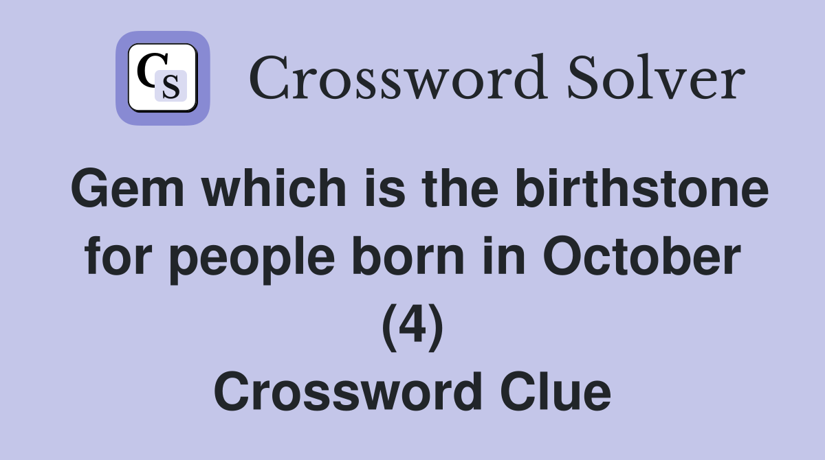 Gem which is the birthstone for people born in October (4) Crossword Clue