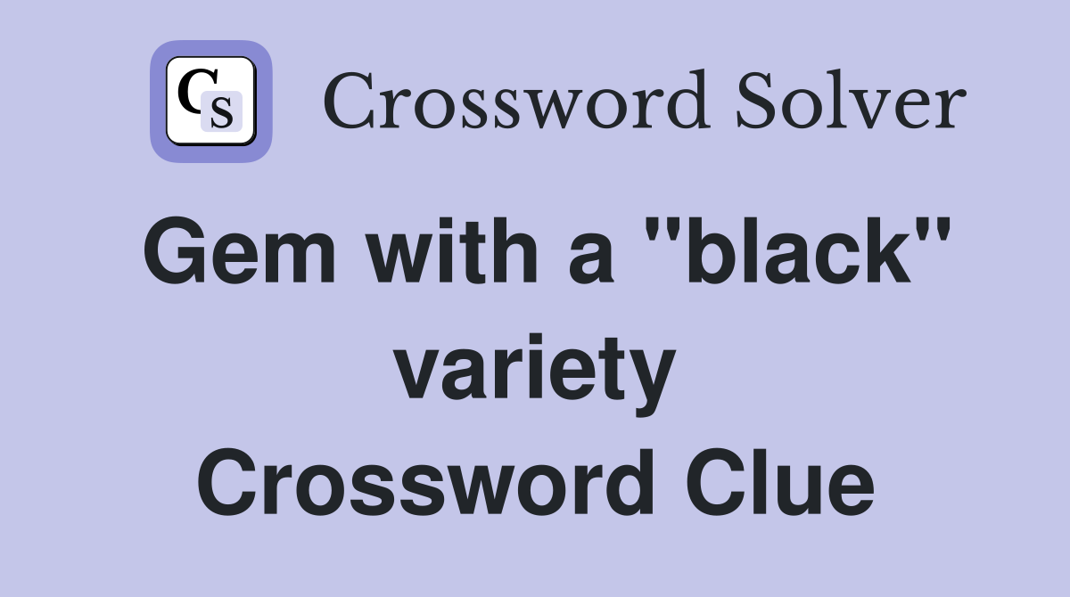 Gem with a "black" variety Crossword Clue