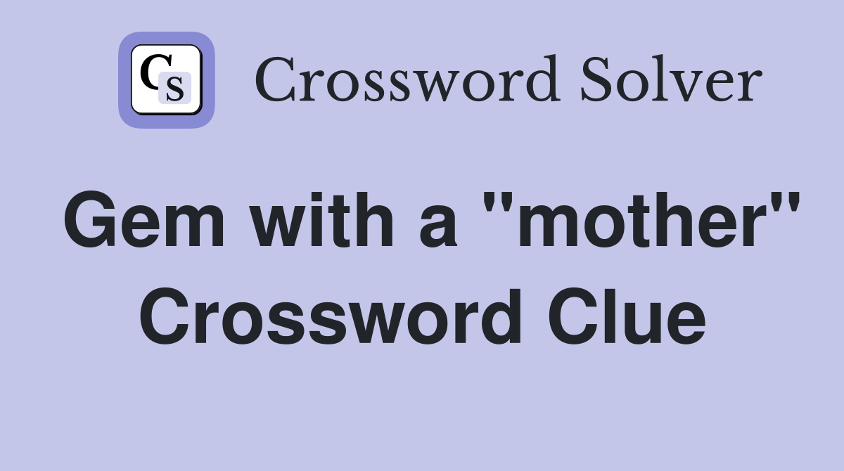 Gem with a "mother" Crossword Clue