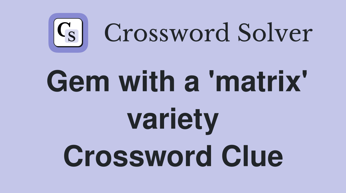 Gem with a 'matrix' variety Crossword Clue