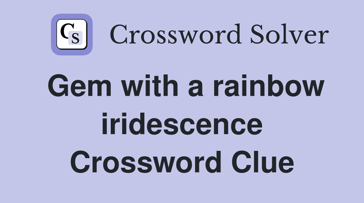 Gem with a rainbow iridescence Crossword Clue