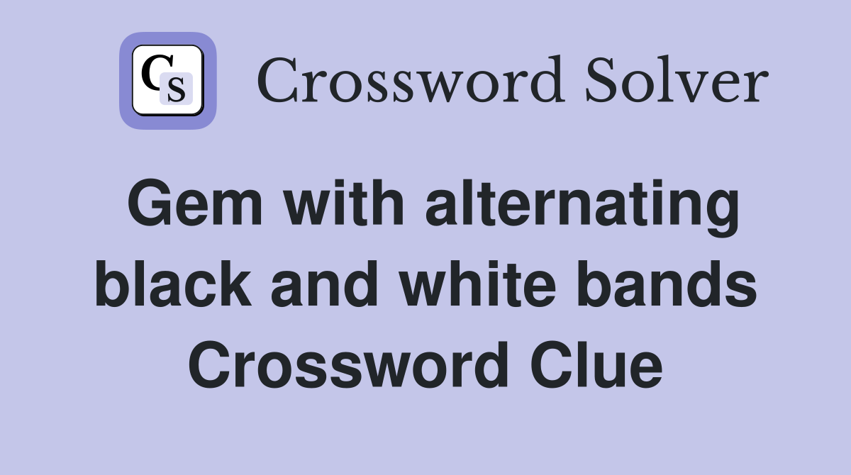 Gem with alternating black and white bands Crossword Clue