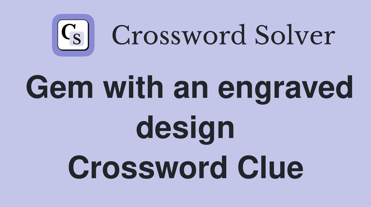 Gem with an engraved design Crossword Clue