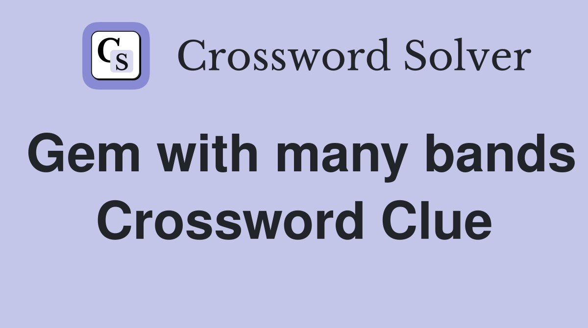 Gem with many bands Crossword Clue