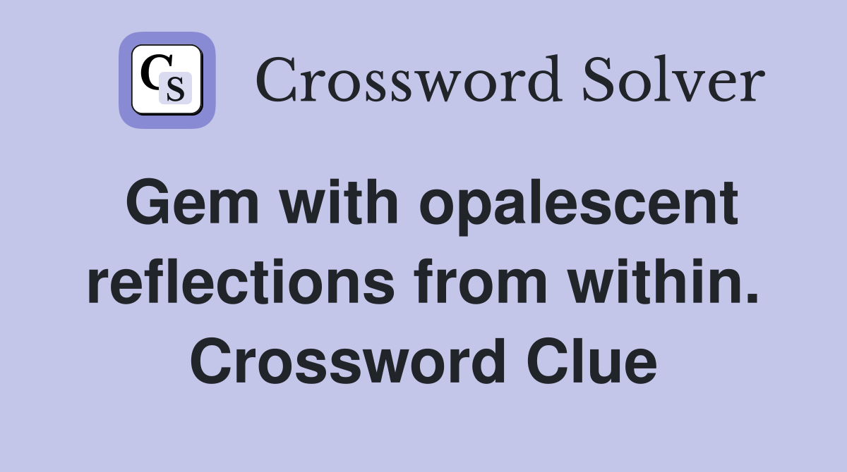 Gem with opalescent reflections from within. Crossword Clue