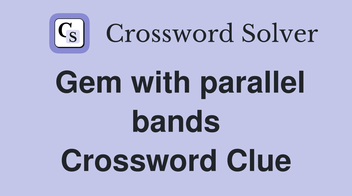 Gem with parallel bands Crossword Clue
