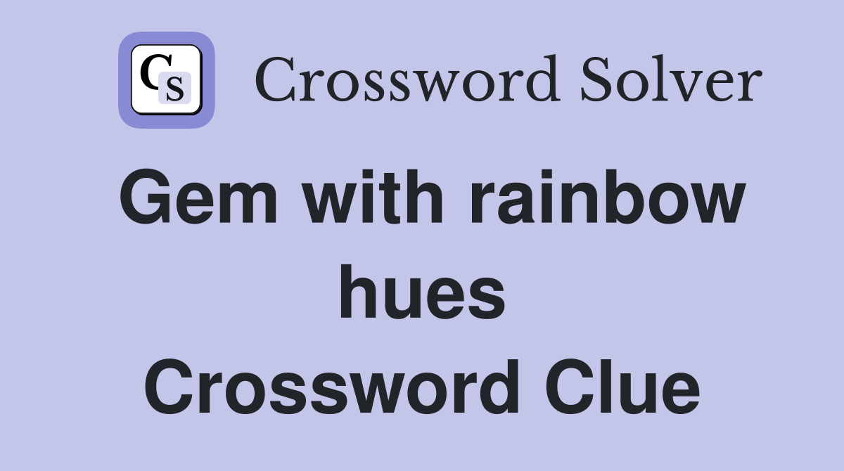 Gem with rainbow hues Crossword Clue