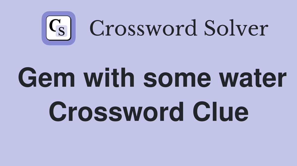 Gem with some water Crossword Clue