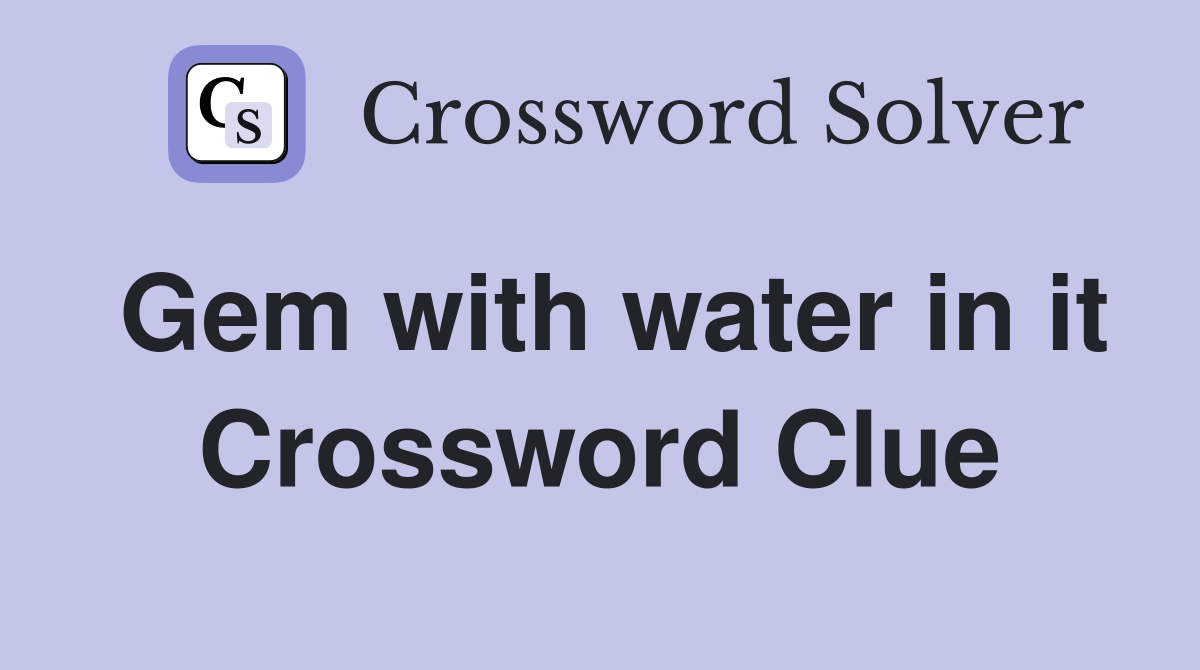 Gem with water in it Crossword Clue